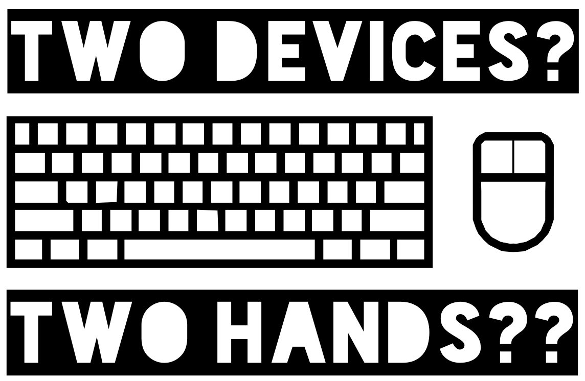 A keyboard and mouse with the text "Two devices? Two hands??"